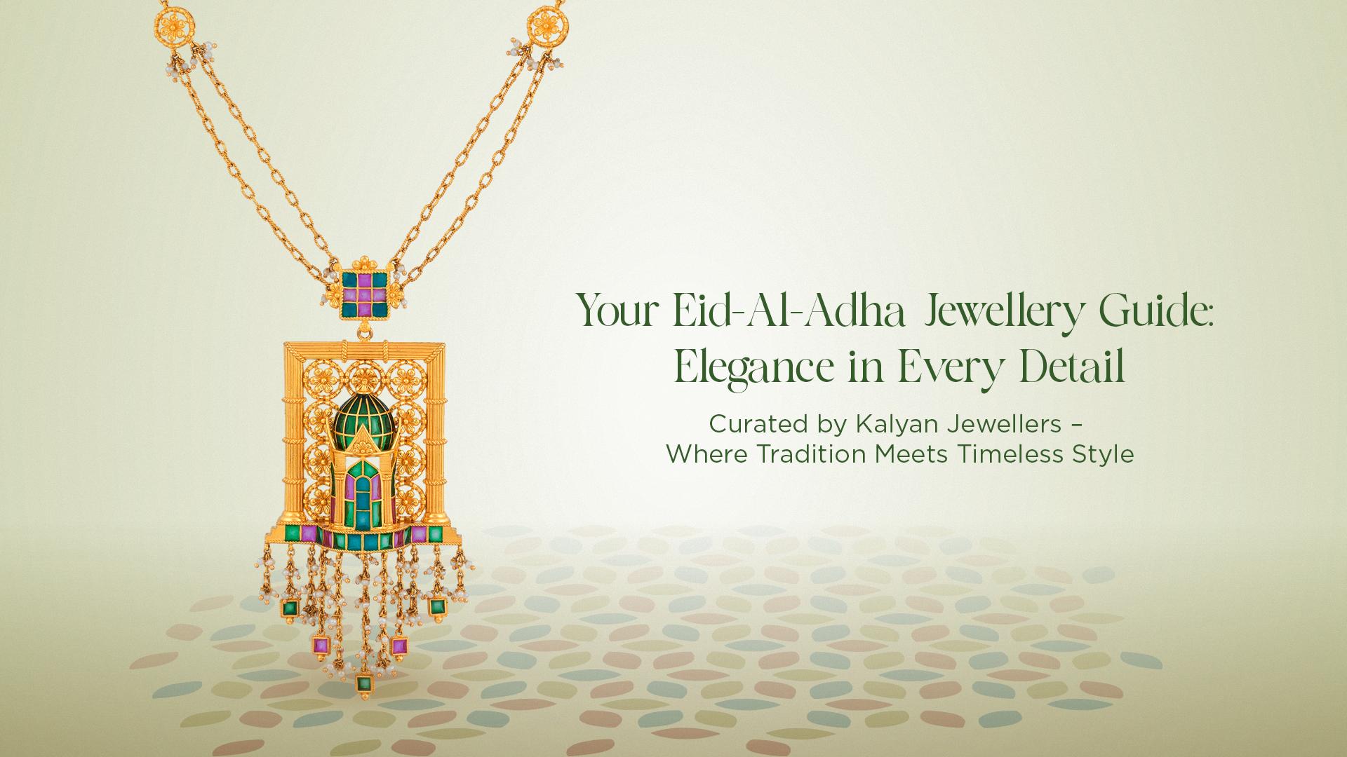 Your Eid-Al-Adha Jewellery Guide: Elegance in Every Detail – Curated by Kalyan Jewellers – Where Tradition Meets Timeless Style