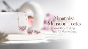 Minimalist Monsoon Looks – Jewellery Styling Tips for Rainy Days