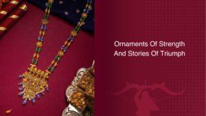 ORNAMENTS OF STRENGTH AND STORIES OF TRIUMPH