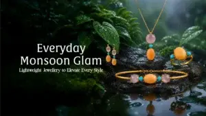 Everyday Monsoon Glam: Lightweight Jewellery to Elevate Every Style