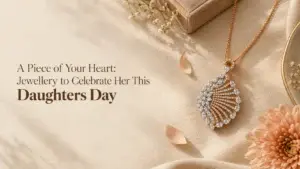 A Piece of Your Heart: Jewellery to Celebrate Her This Daughters Day