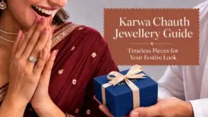 Karwa Chauth Jewellery Guide: Timeless Pieces for Your Festive Look