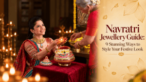 Navratri Jewellery Guide: 9 Stunning Ways to Style Your Festive Look