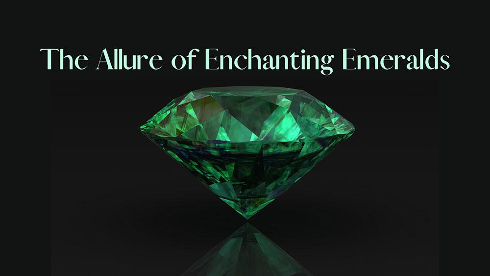 The Allure of Enchanting Emeralds The Allure of Enchanting Emeralds