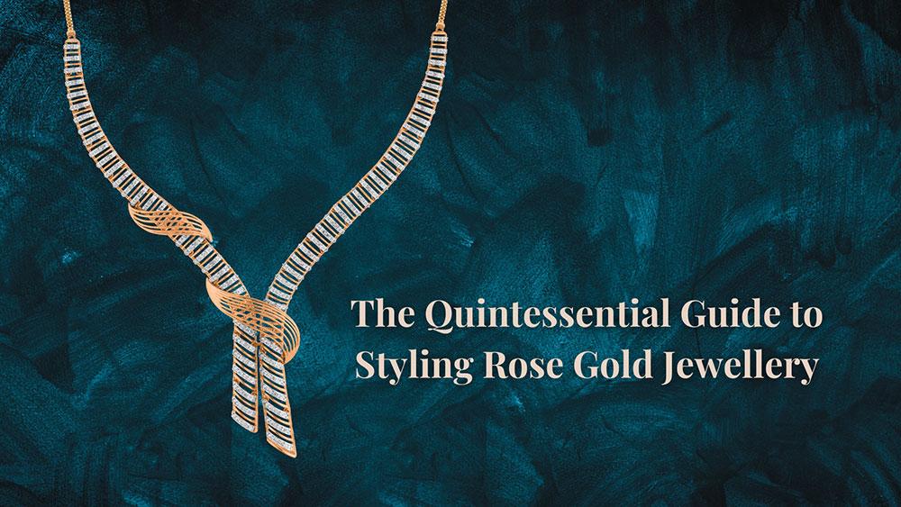 The Quintessential Guide to Styling Rose Gold Jewellery